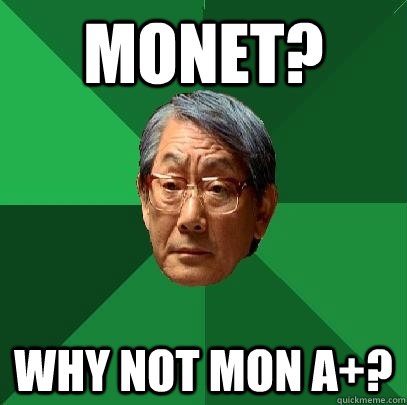 Monet? Why not Mon A+?  High Expectations Asian Father