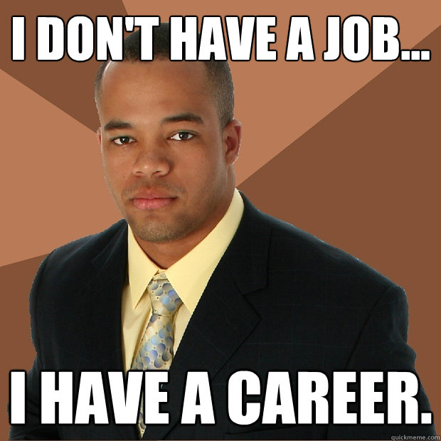 I don't have a job... I have a career. - I don't have a job... I have a career.  Successful Black Man