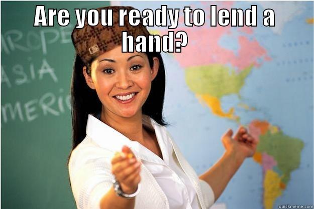 Someone understands - ARE YOU READY TO LEND A HAND?  Scumbag Teacher