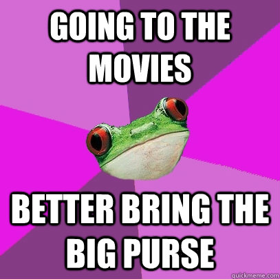 going to the movies better bring the big purse  Foul Bachelorette Frog