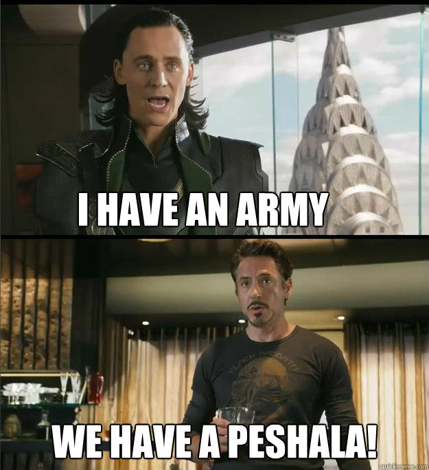 I have an army We have a PESHALA! - I have an army We have a PESHALA!  The Avengers