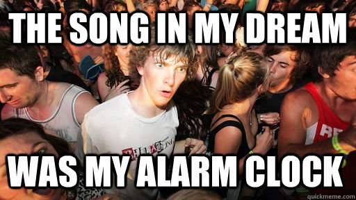 The song in my dream was my alarm clock  Sudden Clarity Clarence