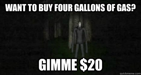 want to buy four gallons of gas? Gimme $20  
