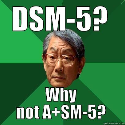 DSM-5? WHY NOT A+SM-5? High Expectations Asian Father