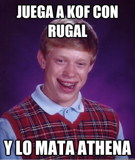 juega a kof con rugal y lo mata Athena  - juega a kof con rugal y lo mata Athena   Bad Luck Brian