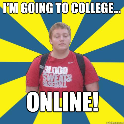 I'm going to college... online!  