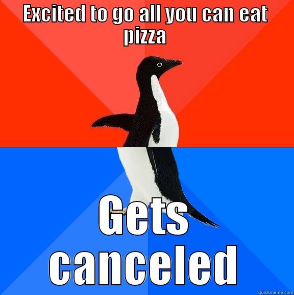 EXCITED TO GO ALL YOU CAN EAT PIZZA GETS CANCELED Socially Awesome Awkward Penguin