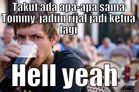 TAKUT ADA APA-APA SAMA TOMMY, JADIIN RIJAL JADI KETUA LAGI HELL YEAH  Lazy College Senior