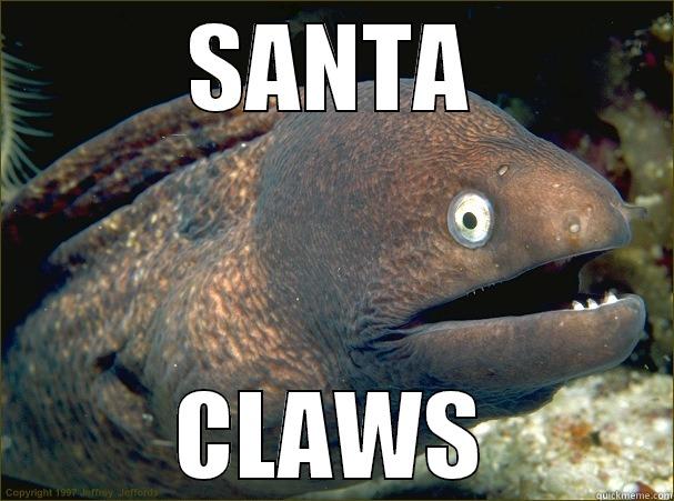 santa claws - SANTA CLAWS Bad Joke Eel