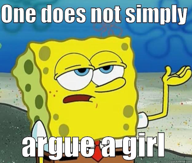 ONE DOES NOT SIMPLY  ARGUE A GIRL Tough Spongebob