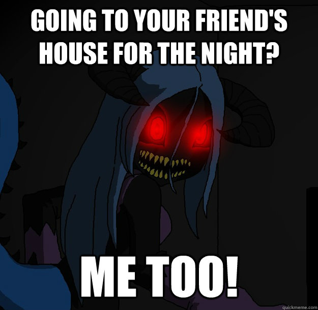 Going to your friend's house for the night? Me too!  