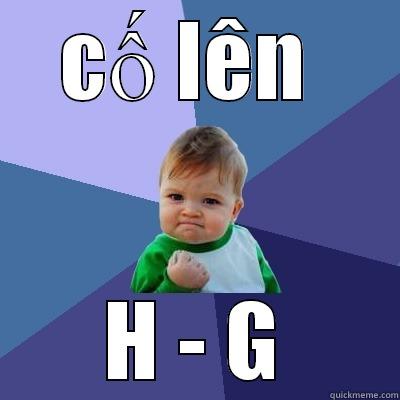 CỐ LÊN  H - G Success Kid