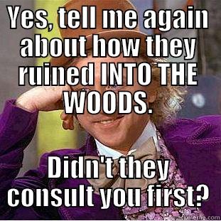 YES, TELL ME AGAIN ABOUT HOW THEY RUINED INTO THE WOODS. DIDN'T THEY CONSULT YOU FIRST? Creepy Wonka