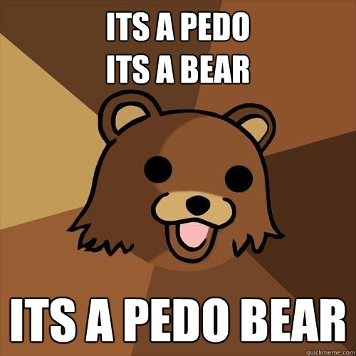 its a pedo 
its a bear ITS A PEDO BEAR  Pedobear