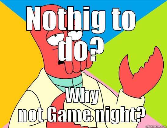 NOTHIG TO DO? WHY NOT GAME NIGHT? Futurama Zoidberg 