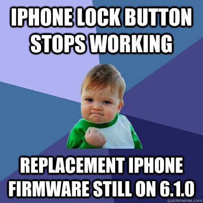 Iphone lock button stops working Replacement iphone firmware still on 6.1.0 - Iphone lock button stops working Replacement iphone firmware still on 6.1.0  Success Kid