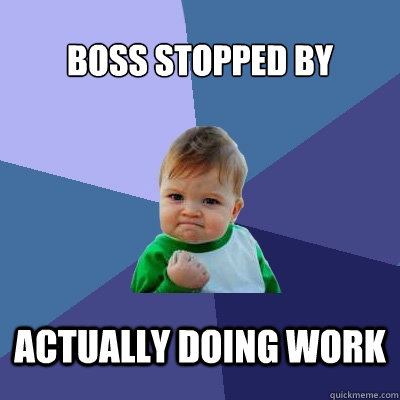 Boss stopped by actually doing work  Success Kid