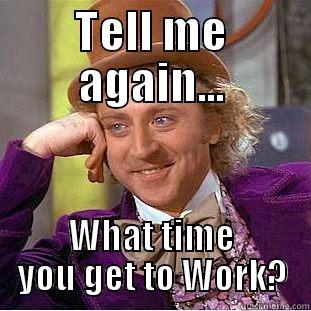 Dunkin Meme - TELL ME AGAIN... WHAT TIME YOU GET TO WORK? Condescending Wonka