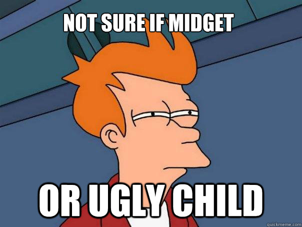 Not sure if midget Or ugly child  Futurama Fry