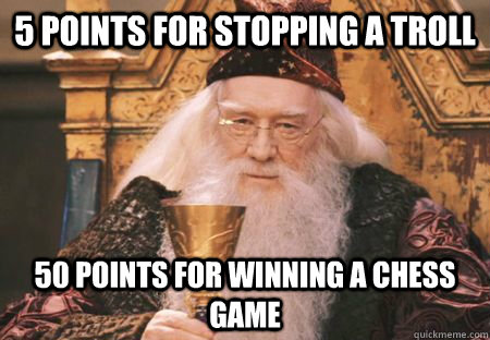 5 Points for stopping a troll 50 points for winning a chess game  Scumbag Dumbledore