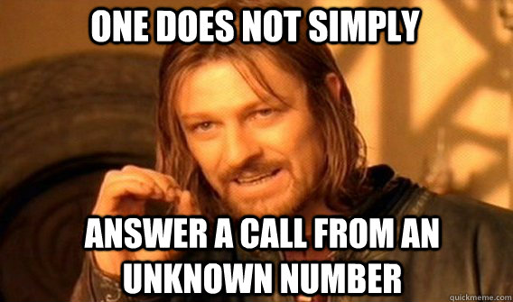 One does not simply answer a call from an unknown number - One does not simply answer a call from an unknown number  Boromirmod