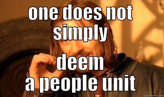 ONE DOES NOT SIMPLY DEEM A PEOPLE UNIT Boromir