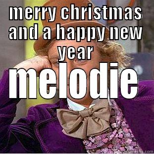 MERRY CHRISTMAS AND A HAPPY NEW YEAR MELODIE Condescending Wonka