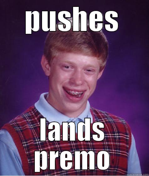 PUSHES LANDS PREMO Bad Luck Brian