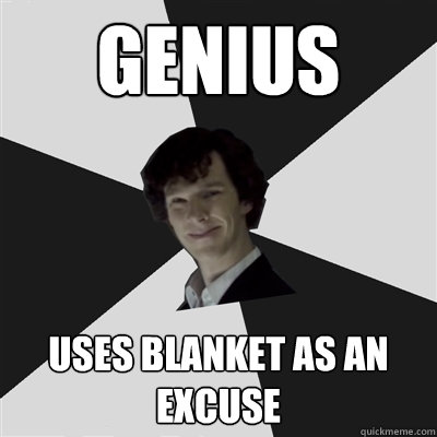 Genius uses Blanket as an excuse  