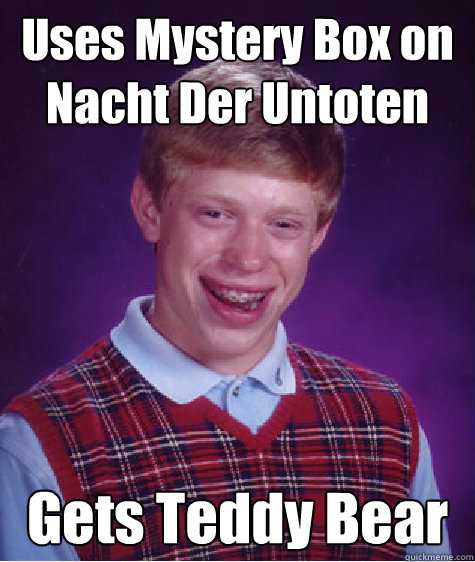 Uses Mystery Box on Nacht Der Untoten Gets Teddy Bear  Bad Luck Brian