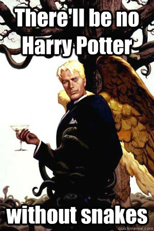 There'll be no Harry Potter without snakes  Good Guy Lucifer