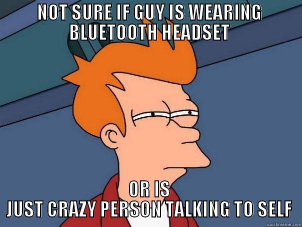 NOT SURE IF GUY IS WEARING BLUETOOTH HEADSET OR IS JUST CRAZY PERSON TALKING TO SELF Futurama Fry