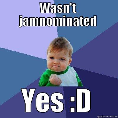 WASN'T JAMNOMINATED YES :D Success Kid