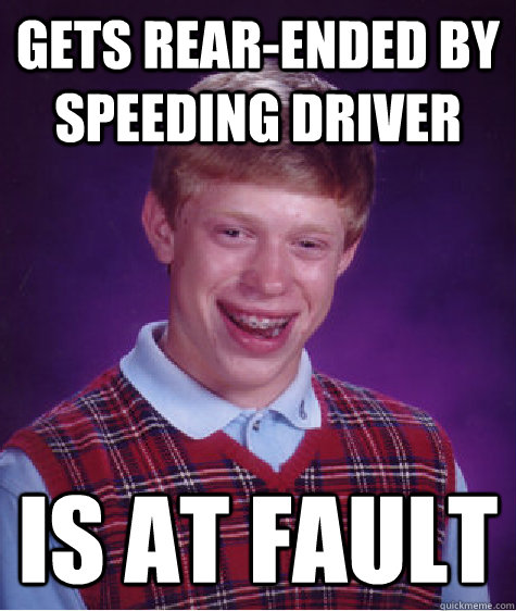 Gets rear-ended by speeding driver is at fault - Gets rear-ended by speeding driver is at fault  Bad Luck Brian