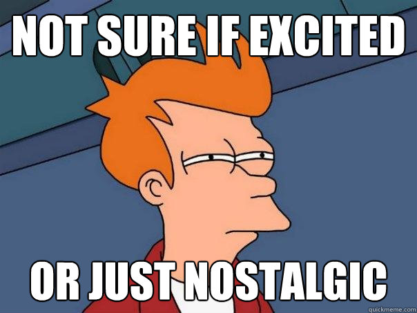 Not sure if excited Or just nostalgic - Not sure if excited Or just nostalgic  Futurama Fry