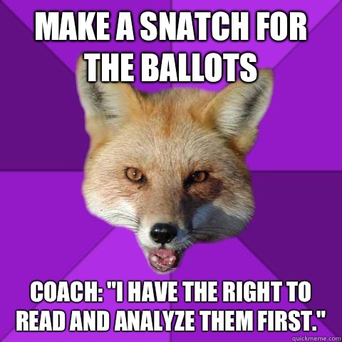 Make a snatch for the ballots Coach: 