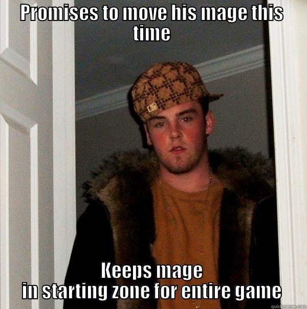 PROMISES TO MOVE HIS MAGE THIS TIME KEEPS MAGE IN STARTING ZONE FOR ENTIRE GAME Scumbag Steve