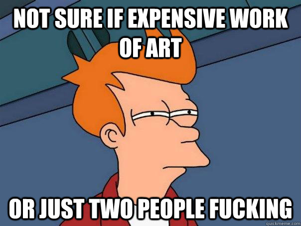 Not sure if expensive work of art Or just two people fucking  Futurama Fry