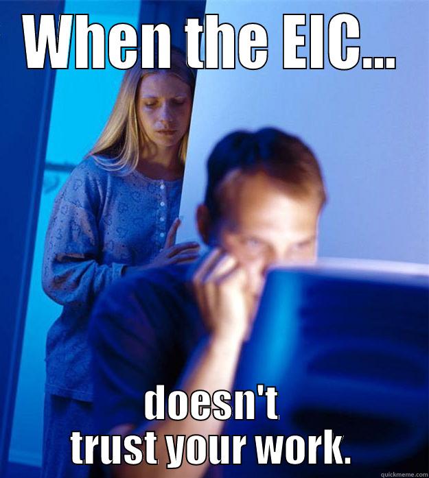 WHEN THE EIC... DOESN'T TRUST YOUR WORK. Redditors Wife