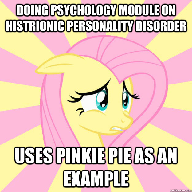 Doing psychology module on histrionic personality disorder Uses Pinkie Pie as an example  Socially awkward brony