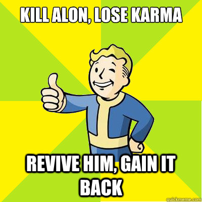 kill alon, lose karma revive him, gain it back  Fallout new vegas