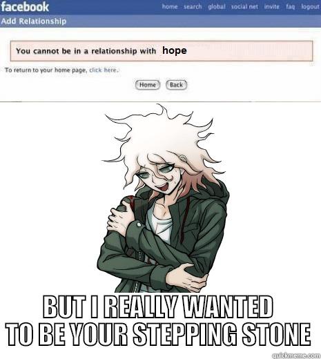 Sorry Nagito... -  BUT I REALLY WANTED TO BE YOUR STEPPING STONE Misc