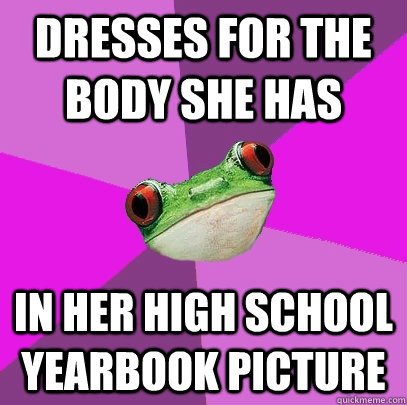 dresses for the body she has in her high school yearbook picture  Foul Bachelorette Frog