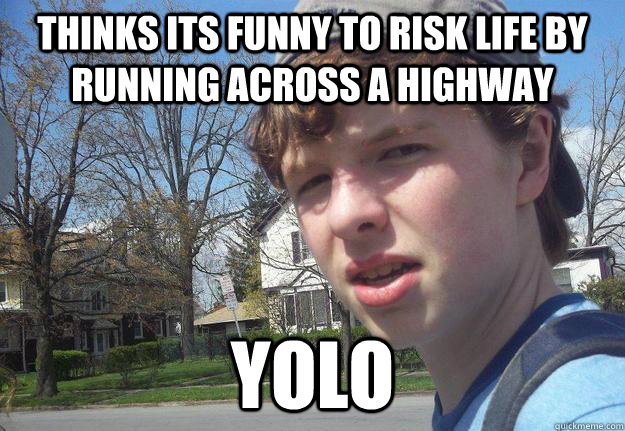 Thinks its funny to risk life by running across a highway YOLO - Thinks its funny to risk life by running across a highway YOLO  Misc