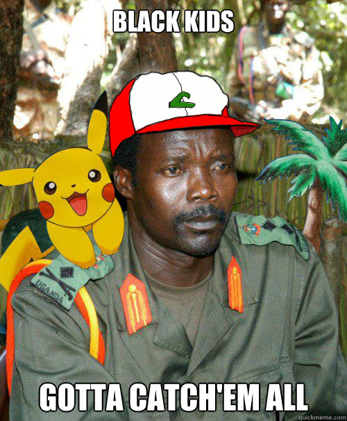 Black kids Gotta Catch'em all  Kony