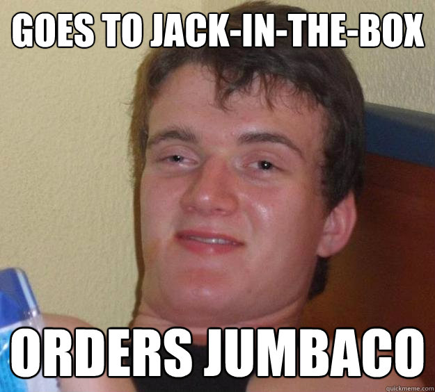 Goes to jack-in-the-box orders jumbaco  10 Guy