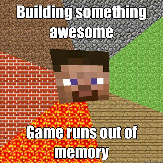 Building something awesome Game runs out of memory  Minecraft