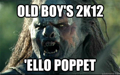 Old Boy's 2K12 'Ello Poppet  URUK HAI