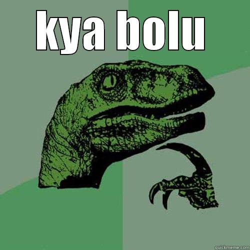 kya bolu - KYA BOLU  Philosoraptor