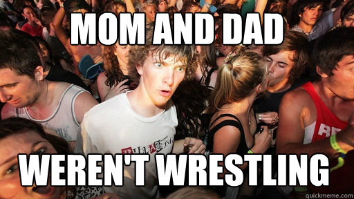 mom and dad weren't wrestling  - mom and dad weren't wrestling   Sudden Clarity Clarence